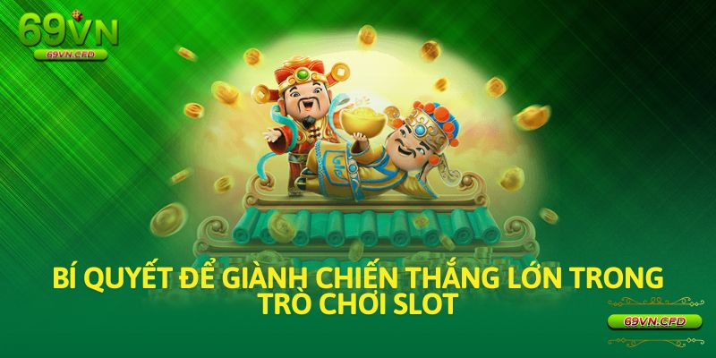 Bí quyết để giành chiến thắng lớn trong trò chơi slot