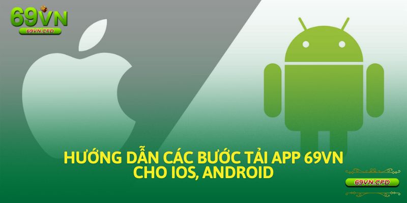 Hướng dẫn các bước tải app 69VN cho IOS, Android