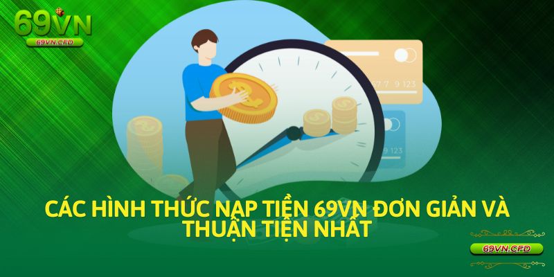 Các hình thức nạp tiền 69VN đơn giản và thuận tiện nhất