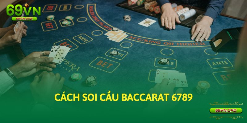 Cách soi cầu Baccarat 6789