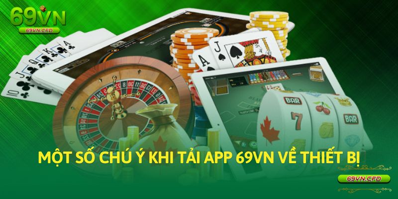 Một số chú ý khi tải app 69VN về thiết bị