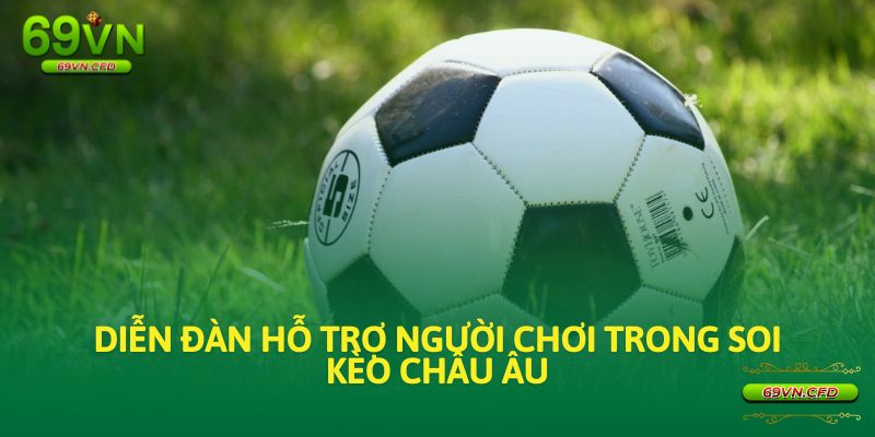 Diễn đàn hỗ trợ người chơi thu thập kiến thức và kinh nghiệm trong soi kèo châu Âu