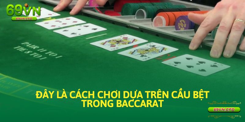 Đây là cách chơi dựa trên cầu bệt trong Baccarat