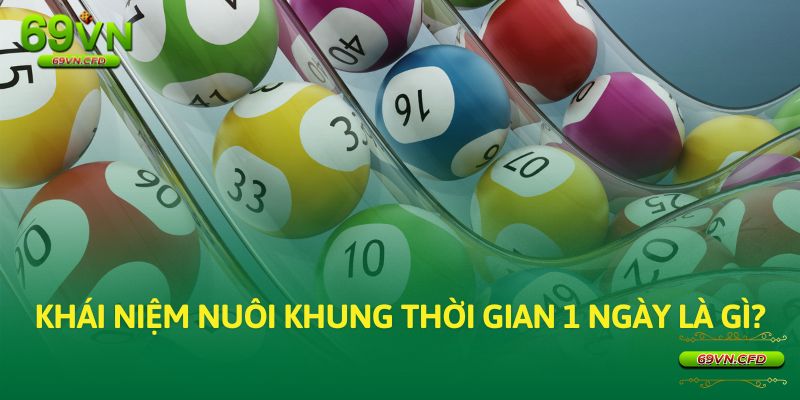 Khái niệm nuôi khung thời gian 1 ngày là gì?