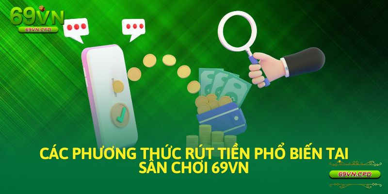 Các phương thức rút tiền phổ biến tại sân chơi 69VN