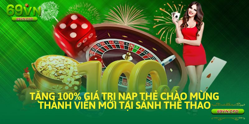 Tặng 100% giá trị nạp thẻ chào mừng thành viên mới tại sảnh thể thao